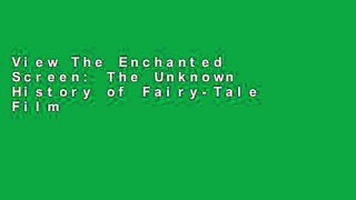 View The Enchanted Screen: The Unknown History of Fairy-Tale Films online