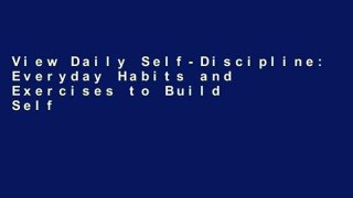 View Daily Self-Discipline: Everyday Habits and Exercises to Build Self-Discipline and Achieve