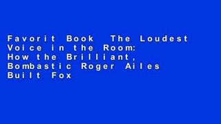 Favorit Book  The Loudest Voice in the Room: How the Brilliant, Bombastic Roger Ailes Built Fox