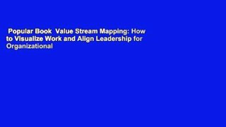 Popular Book  Value Stream Mapping: How to Visualize Work and Align Leadership for Organizational