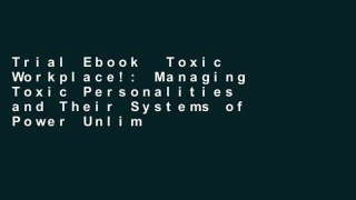 Trial Ebook  Toxic Workplace!: Managing Toxic Personalities and Their Systems of Power Unlimited