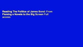 Reading The Politics of James Bond: From Fleming s Novels to the Big Screen Full access