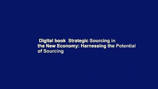 Digital book Strategic Sourcing in the New Economy: Harnessing the Potential of Sourcing