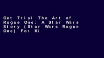 Get Trial The Art of Rogue One: A Star Wars Story (Star Wars Rogue One) For Kindle