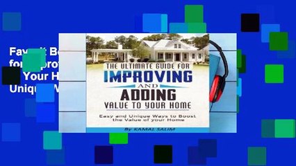 Favorit Book  The Ultimate Guide for Improving and Adding Value to Your Home: Easy and Unique Ways