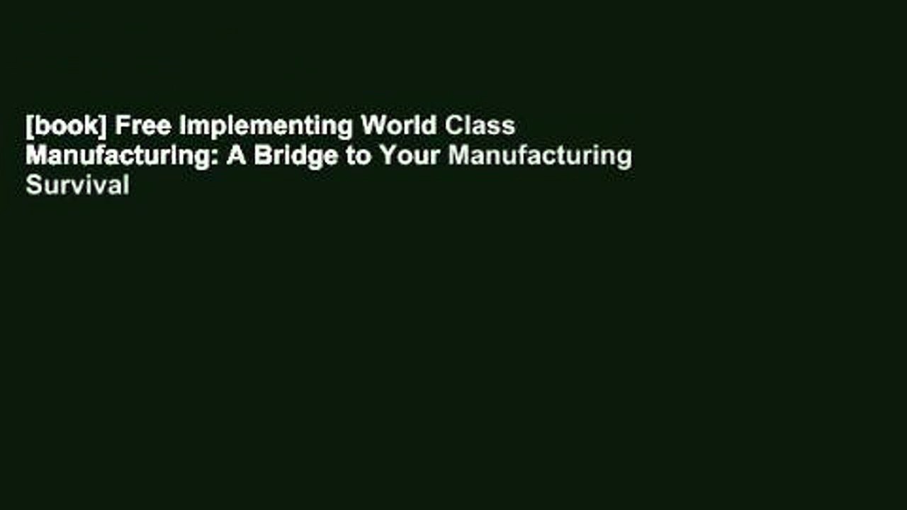 Book Free Implementing World Class Manufacturing A Bridge To Your Manufacturing Survival Video Dailymotion