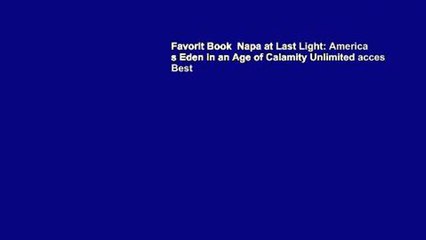 Favorit Book  Napa at Last Light: America s Eden in an Age of Calamity Unlimited acces Best