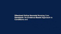 D0wnload Online Neonatal Nursing Care Handbook: An Evidence-Based Approach to Conditions and