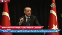 Erdoğan'dan Güney Afrika'ya FETÖ uyarısı!