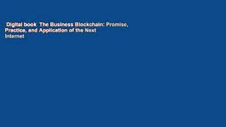 Digital book  The Business Blockchain: Promise, Practice, and Application of the Next Internet