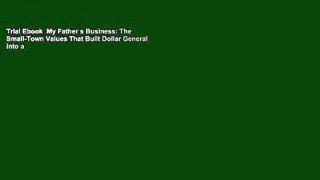 Trial Ebook  My Father s Business: The Small-Town Values That Built Dollar General into a