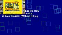 viewEbooks & AudioEbooks How to Build the Dental Practice of Your Dreams: (Without Killing