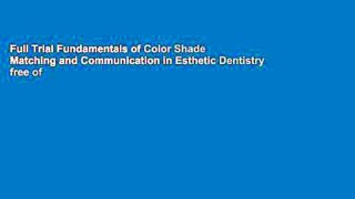 Full Trial Fundamentals of Color Shade Matching and Communication in Esthetic Dentistry free of