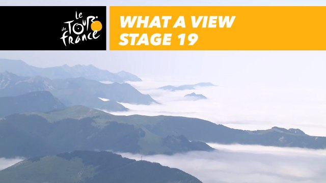 Quelle belle vue / What a view - Étape 19 / Stage 19 - Tour de France 2018