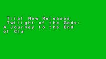 Trial New Releases  Twilight of the Gods: A Journey to the End of Classic Rock Complete