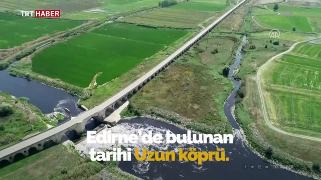 Anadolu ile Balkanları birbirine bağlayan tek köprü