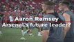 Aaron Ramsey - Arsenal's future leader?