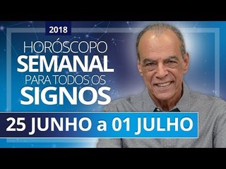 HORÓSCOPO SEMANAL (25 de Junho a 01 de Julho de 2018) | João Bidu
