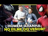 Como assim!? Homem-Aranha VAI ESTAR no filme do VENOM?!