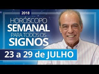 HORÓSCOPO SEMANAL (23 a 29 de Julho de 2018) | João Bidu