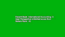 Favorit Book  International Accounting: A User Perspective Unlimited acces Best Sellers Rank : #2