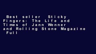 Best seller  Sticky Fingers: The Life and Times of Jann Wenner and Rolling Stone Magazine  Full