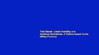 Trial Ebook  Listed Volatility and Variance Derivatives: A Python-based Guide (Wiley Finance)