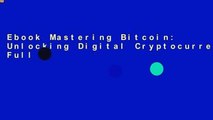 Ebook Mastering Bitcoin: Unlocking Digital Cryptocurrencies Full