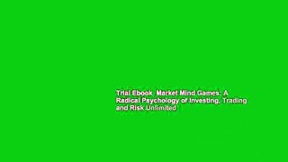 Trial Ebook  Market Mind Games: A Radical Psychology of Investing, Trading and Risk Unlimited