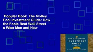 Popular Book  The Motley Fool Investment Guide: How the Fools Beat Wall Street s Wise Men and How