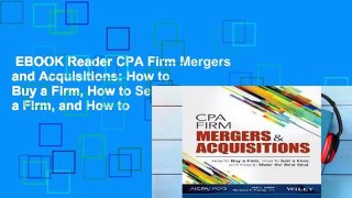 EBOOK Reader CPA Firm Mergers and Acquisitions: How to Buy a Firm, How to Sell a Firm, and How to