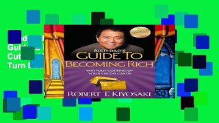 Reading Full Rich Dad s Guide to Becoming Rich Without Cutting Up Your Credit Cards: Turn Bad Debt