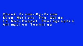 Ebook Frame-By-Frame Stop Motion: The Guide to Non-Puppet Photographic Animation Techniques,