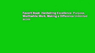 Favorit Book  Hardwiring Excellence: Purpose, Worthwhile Work, Making a Difference Unlimited acces