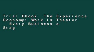 Trial Ebook  The Experience Economy: Work Is Theater   Every Business a Stage: Work Is Theatre and