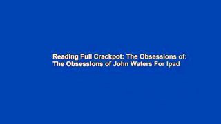 Reading Full Crackpot: The Obsessions of: The Obsessions of John Waters For Ipad