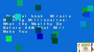 Digital book  Miracle Morning Millionaires: What the Wealthy Do Before 8AM That Will Make You