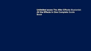 Unlimited acces The After Effects Illusionist: All the Effects in One Complete Guide Book