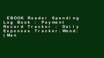 EBOOK Reader Spending Log Book : Payment Record Tracker : Daily Expenses Tracker:Wood: (Manage