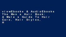 viewEbooks & AudioEbooks The Men s Hair Book: A Male s Guide To Hair Care, Hair Styles, Hair