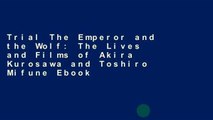 Trial The Emperor and the Wolf: The Lives and Films of Akira Kurosawa and Toshiro Mifune Ebook