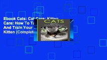 Ebook Cats: Cat Care: Kitten Care: How To Take Care Of And Train Your Cat Or Kitten (Complete