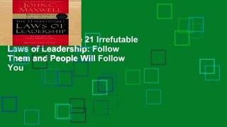 Access books The 21 Irrefutable Laws of Leadership: Follow Them and People Will Follow You