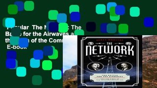 Popular  The Network: The Battle for the Airwaves and the Birth of the Communications Age  E-book