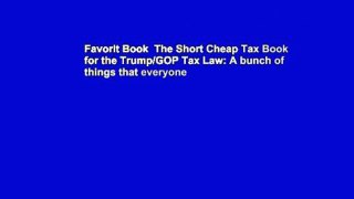 Favorit Book  The Short Cheap Tax Book for the Trump/GOP Tax Law: A bunch of things that everyone