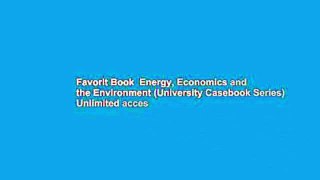Favorit Book  Energy, Economics and the Environment (University Casebook Series) Unlimited acces
