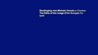 Readinging new Michael Haneke s Cinema: The Ethic of the Image (Film Europa) For Ipad