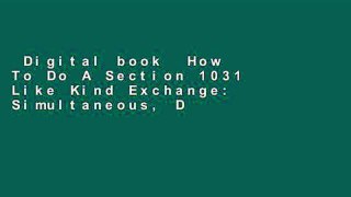 Digital book  How To Do A Section 1031 Like Kind Exchange: Simultaneous, Delayed, Reverse,