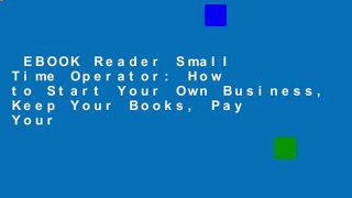 EBOOK Reader Small Time Operator: How to Start Your Own Business, Keep Your Books, Pay Your