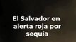 #ElSalvador Protección Civil declaró alerta naranja para 12 departamentos y alerta roja para 143 municipios por sequía 